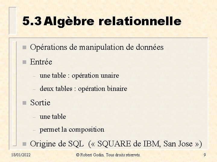 5. 3 Algèbre relationnelle n Opérations de manipulation de données n Entrée n n