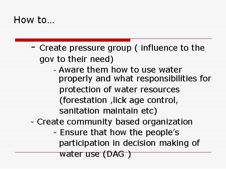 How to… - Create pressure group ( influence to the gov to their need)