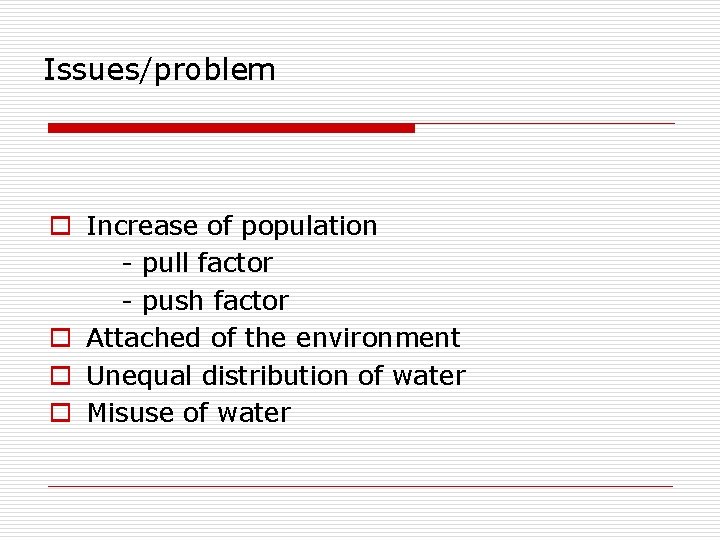 Issues/problem o Increase of population - pull factor - push factor o Attached of