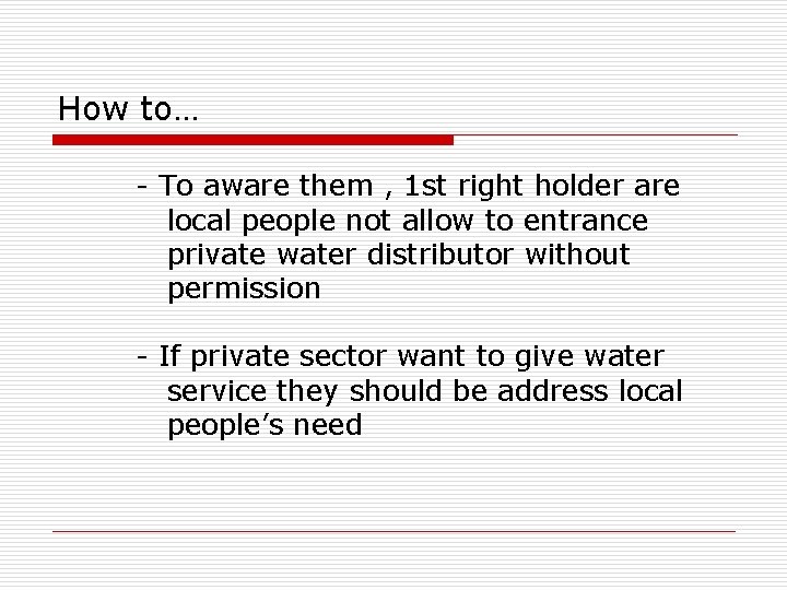 How to… - To aware them , 1 st right holder are local people