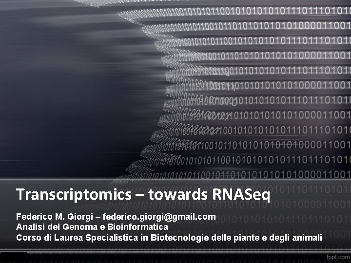 Transcriptomics – towards RNASeq Federico M. Giorgi – federico. giorgi@gmail. com Analisi del Genoma