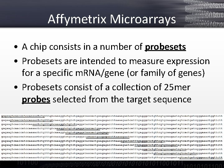 Affymetrix Microarrays • A chip consists in a number of probesets • Probesets are