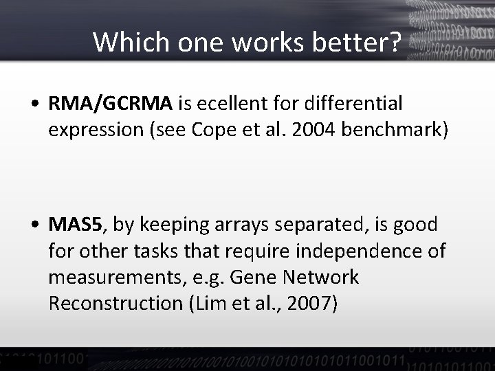 Which one works better? • RMA/GCRMA is ecellent for differential expression (see Cope et