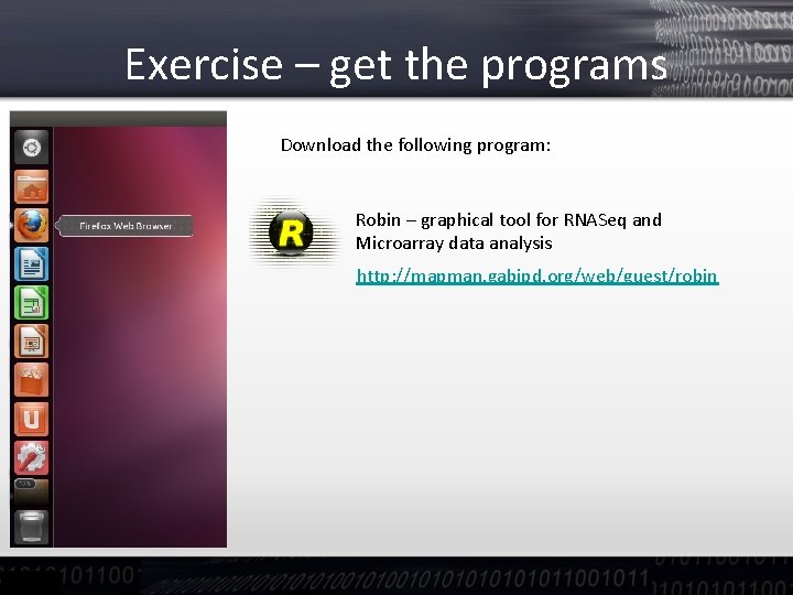 Exercise – get the programs Download the following program: Robin – graphical tool for