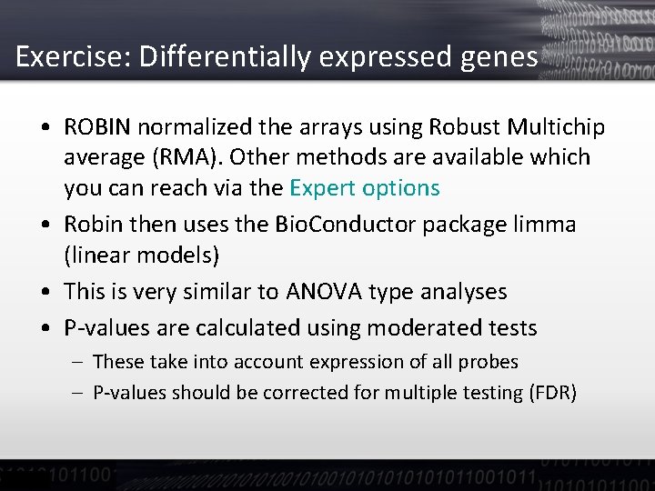 Exercise: Differentially expressed genes • ROBIN normalized the arrays using Robust Multichip average (RMA).