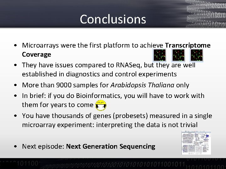 Conclusions • Microarrays were the first platform to achieve Transcriptome Coverage • They have