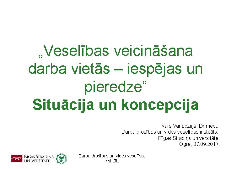 „Veselības veicināšana darba vietās – iespējas un pieredze” Situācija un koncepcija Ivars Vanadziņš, Dr.