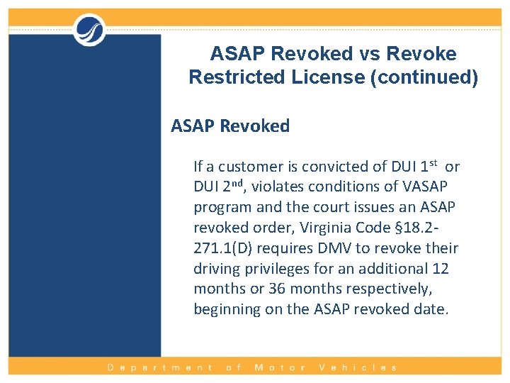 ASAP Revoked vs Revoke Restricted License (continued) ASAP Revoked If a customer is convicted