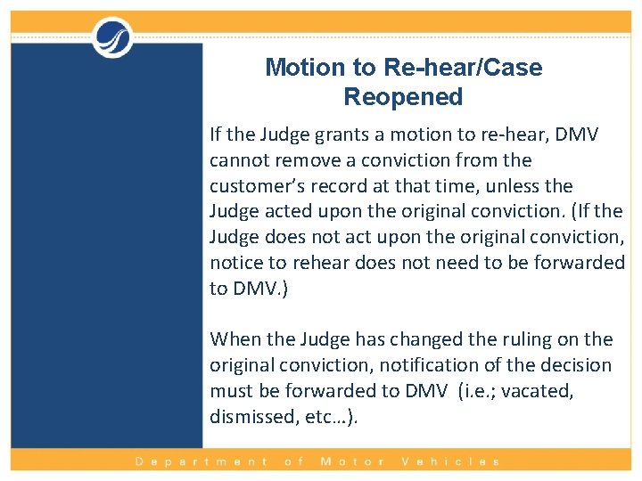 Motion to Re-hear/Case Reopened If the Judge grants a motion to re-hear, DMV cannot