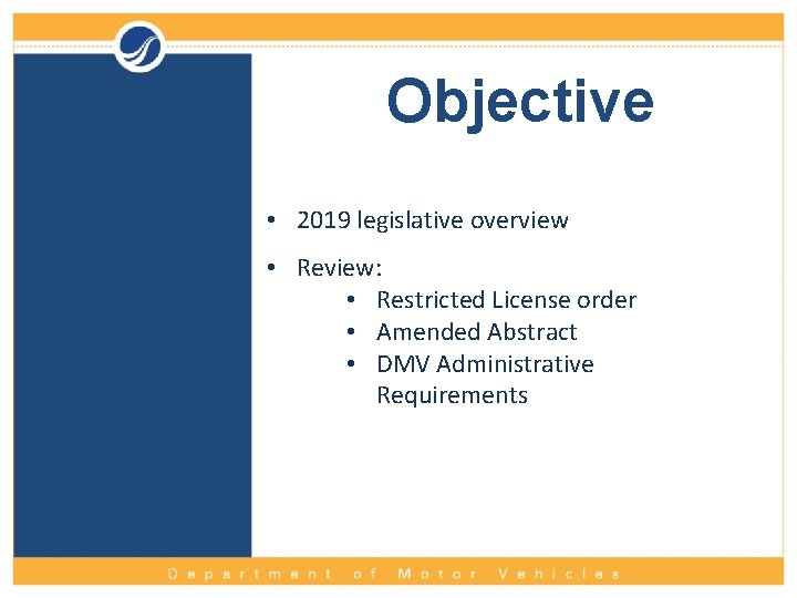 Objective • 2019 legislative overview • Review: • Restricted License order • Amended Abstract
