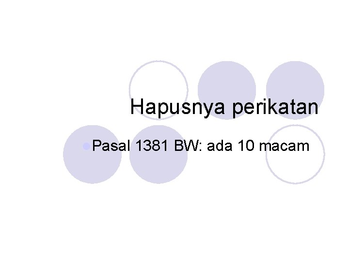 Hapusnya perikatan l. Pasal 1381 BW: ada 10 macam 