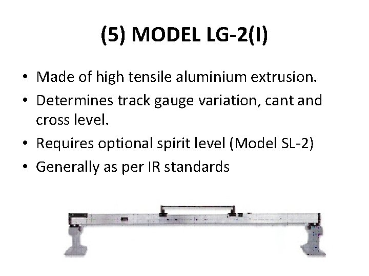 (5) MODEL LG-2(I) • Made of high tensile aluminium extrusion. • Determines track gauge