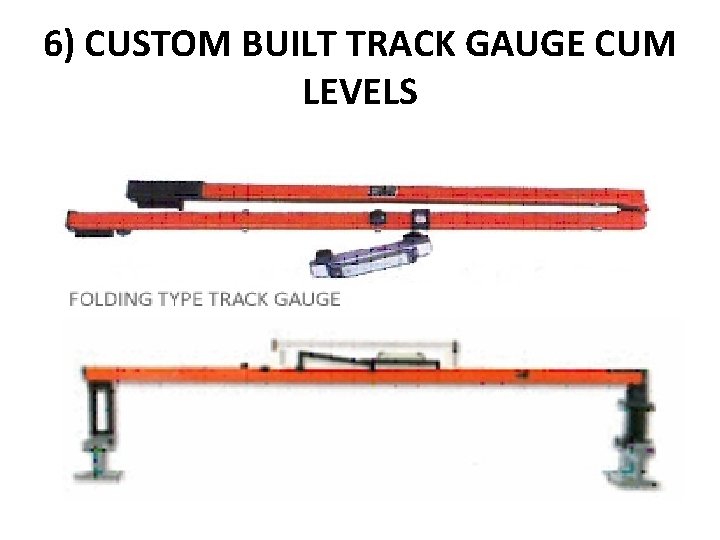 6) CUSTOM BUILT TRACK GAUGE CUM LEVELS 