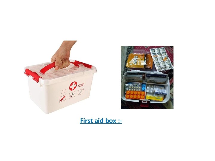 First aid box : - 