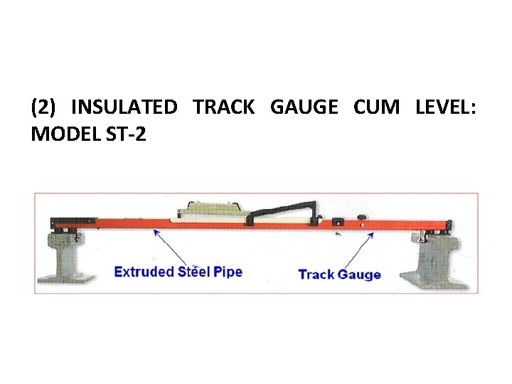 (2) INSULATED TRACK GAUGE CUM LEVEL: MODEL ST-2 