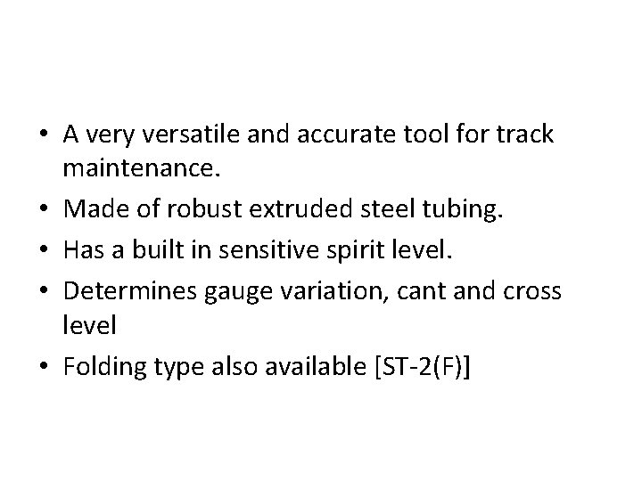  • A very versatile and accurate tool for track maintenance. • Made of