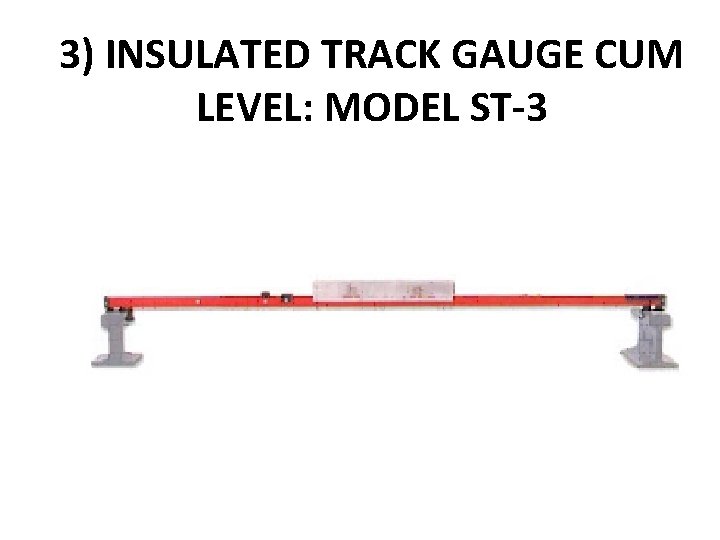 3) INSULATED TRACK GAUGE CUM LEVEL: MODEL ST-3 