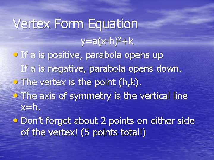 Vertex Form Equation y=a(x-h)2+k • If a is positive, parabola opens up If a