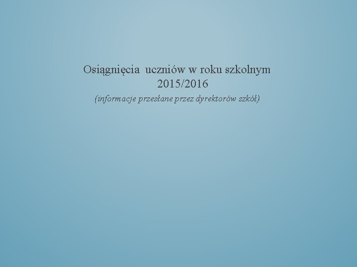 Osiągnięcia uczniów w roku szkolnym 2015/2016 (informacje przesłane przez dyrektorów szkół) 