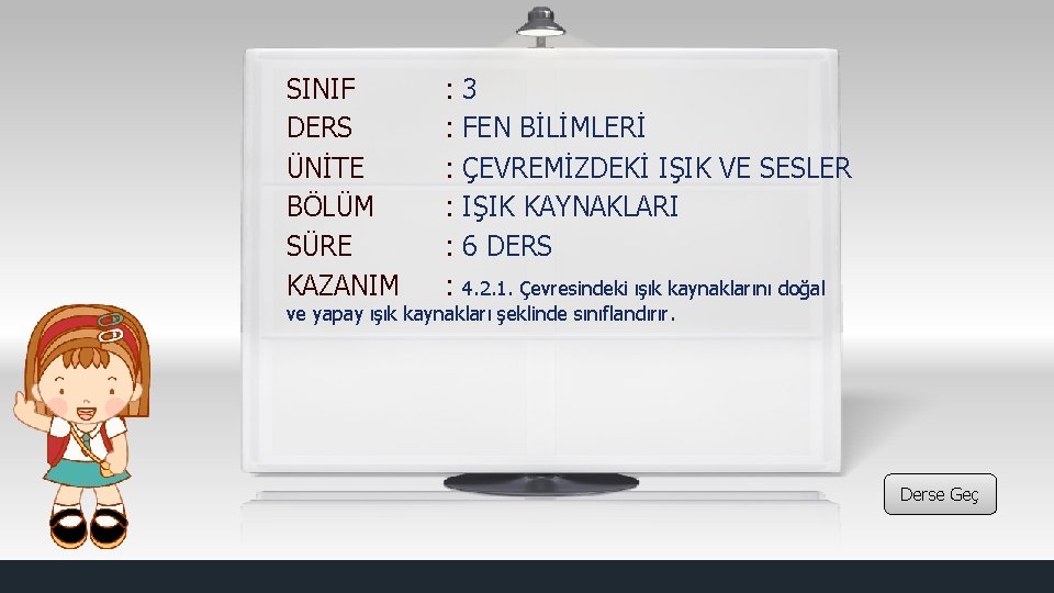 SINIF DERS ÜNİTE BÖLÜM SÜRE KAZANIM : : : 3 FEN BİLİMLERİ ÇEVREMİZDEKİ IŞIK