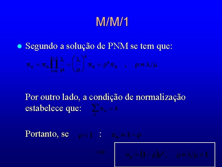 M/M/1 l Segundo a solução de PNM se tem que: Por outro lado, a