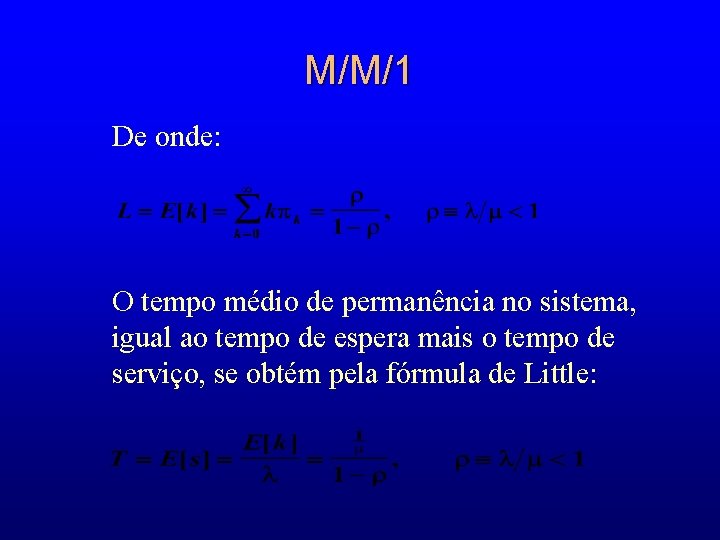 M/M/1 De onde: O tempo médio de permanência no sistema, igual ao tempo de