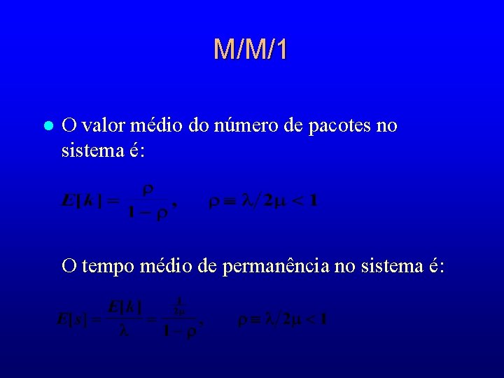 M/M/1 l O valor médio do número de pacotes no sistema é: O tempo