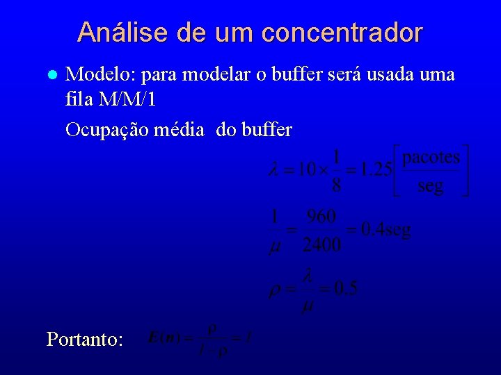 Análise de um concentrador l Modelo: para modelar o buffer será usada uma fila