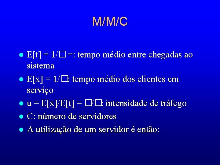 M/M/C l l l E[t] = 1/�=: tempo médio entre chegadas ao sistema E[x]