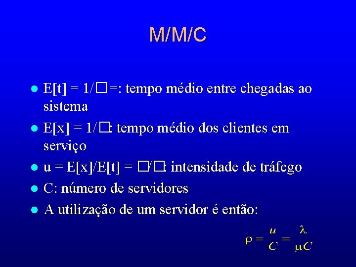 M/M/C l l l E[t] = 1/�=: tempo médio entre chegadas ao sistema E[x]