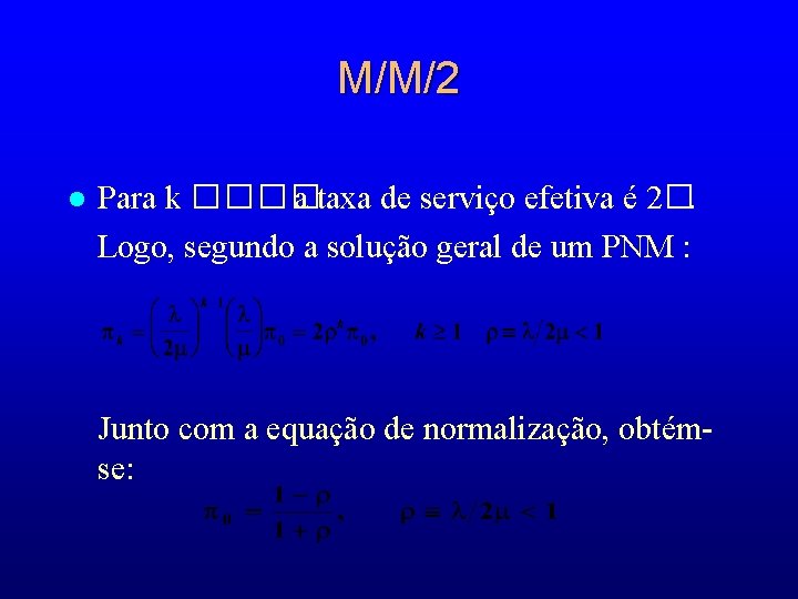 M/M/2 l Para k ���� a taxa de serviço efetiva é 2�. Logo, segundo