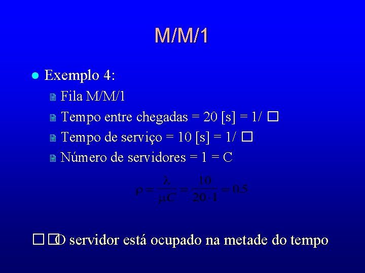 M/M/1 l Exemplo 4: 2 2 Fila M/M/1 Tempo entre chegadas = 20 [s]