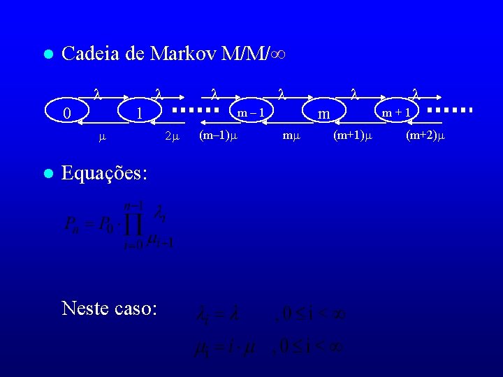 l Cadeia de Markov M/M/ 0 1 l Equações: Neste caso: m m– 1