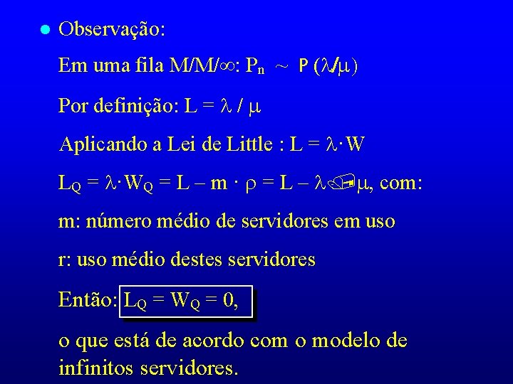 l Observação: Em uma fila M/M/ : Pn ~ P ( Por definição: L