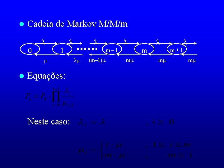 l Cadeia de Markov M/M/m 0 1 l Equações: Neste caso: m m– 1