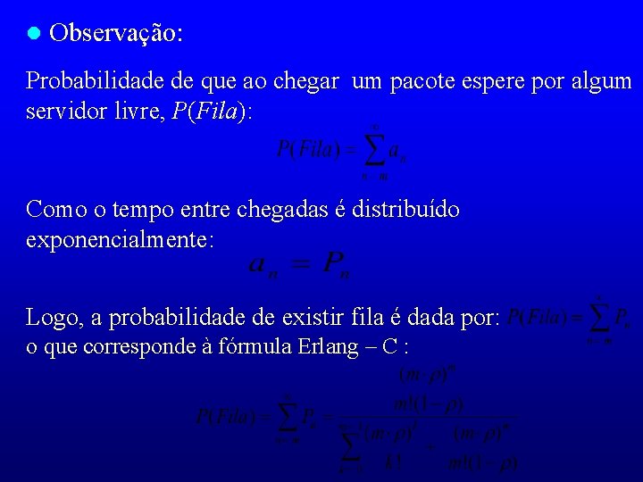 l Observação: Probabilidade de que ao chegar um pacote espere por algum servidor livre,