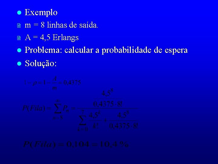 l Exemplo 2 m = 8 linhas de saída. A = 4, 5 Erlangs