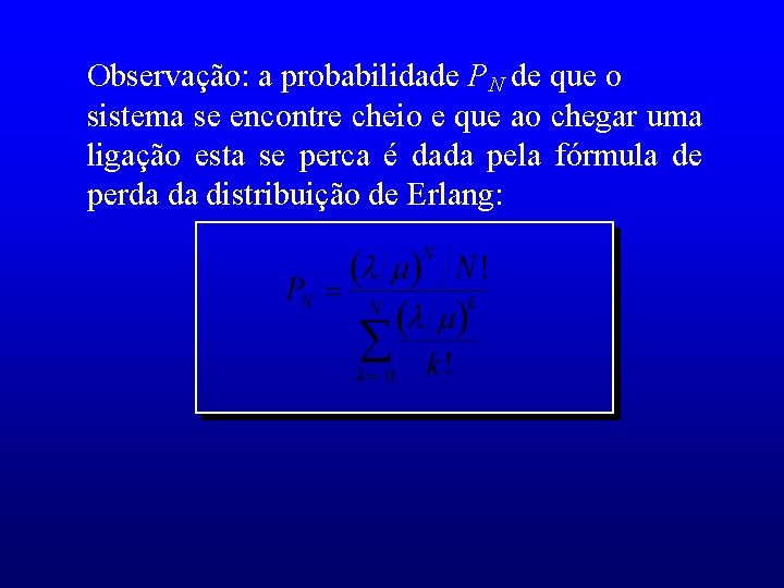 Observação: a probabilidade PN de que o sistema se encontre cheio e que ao