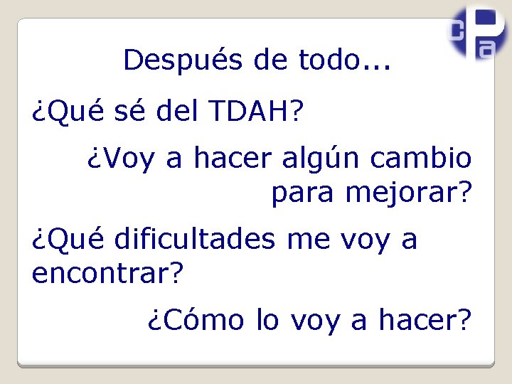 Después de todo. . . ¿Qué sé del TDAH? ¿Voy a hacer algún cambio