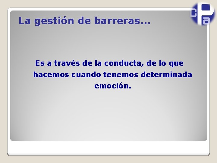 La gestión de barreras. . . Es a través de la conducta, de lo