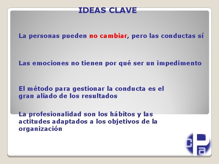 IDEAS CLAVE La personas pueden no cambiar, pero las conductas sí Las emociones no