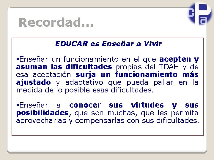 Recordad. . . EDUCAR es Enseñar a Vivir §Enseñar un funcionamiento en el que