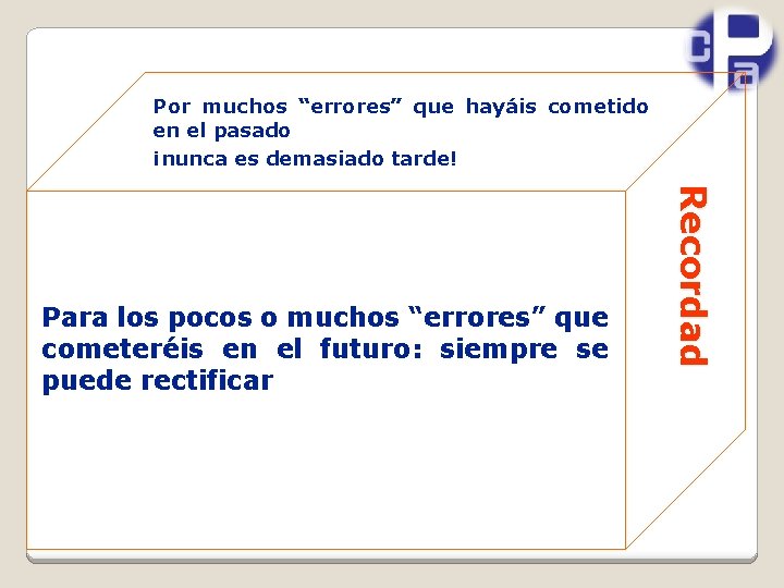 Por muchos “errores” que hayáis cometido en el pasado ¡nunca es demasiado tarde! Recordad