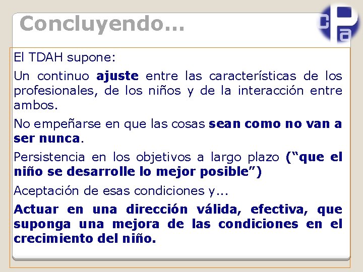 Concluyendo… El TDAH supone: Un continuo ajuste entre las características de los profesionales, de