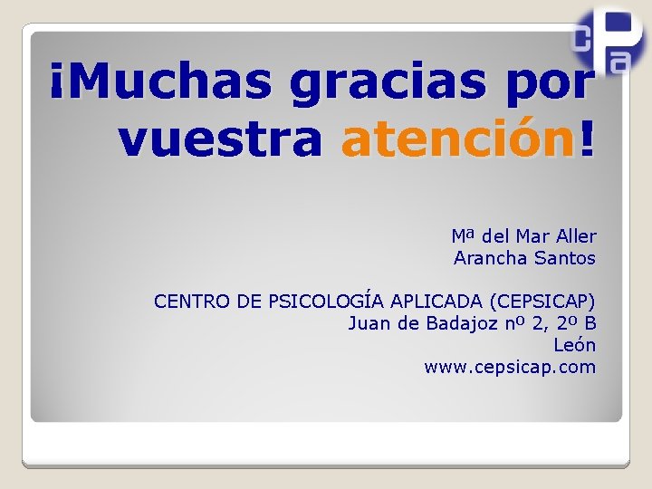 ¡Muchas gracias por vuestra atención! Mª del Mar Aller Arancha Santos CENTRO DE PSICOLOGÍA