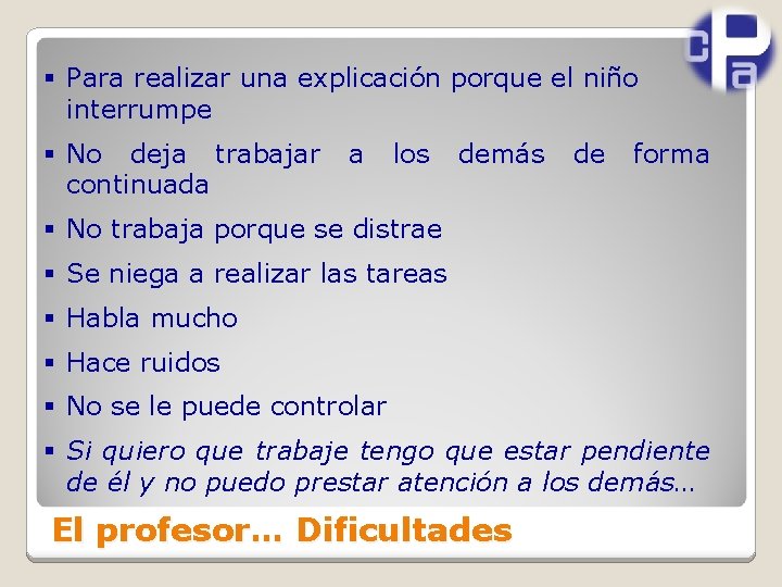 § Para realizar una explicación porque el niño interrumpe § No deja trabajar continuada