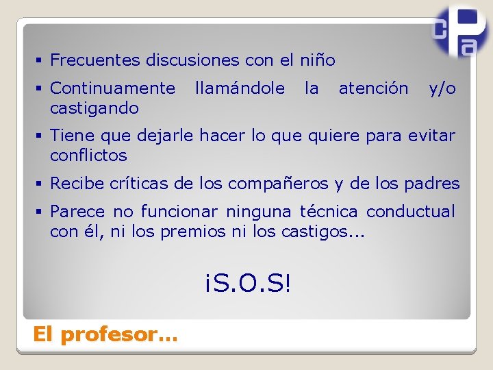§ Frecuentes discusiones con el niño § Continuamente castigando llamándole la atención y/o §