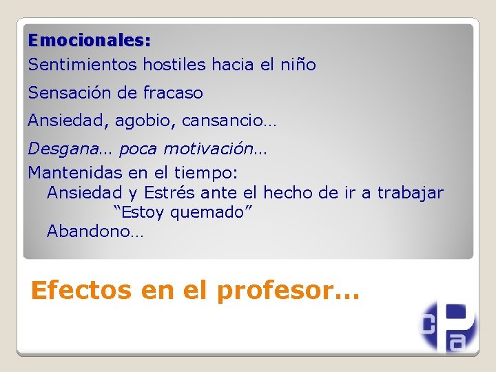Emocionales: Sentimientos hostiles hacia el niño Sensación de fracaso Ansiedad, agobio, cansancio… Desgana… poca