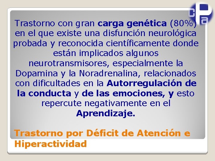 Trastorno con gran carga genética (80%) en el que existe una disfunción neurológica probada