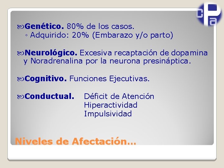  Genético. 80% de los casos. ◦ Adquirido: 20% (Embarazo y/o parto) Neurológico. Excesiva